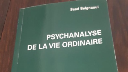 Avec sa "Psychanalyse de la vie ordinaire", Saad Belgnaoui dissèque un nouveau serpent de mer dans l'océan de la psychologie Avec sa "Psychanalyse de la vie ordinaire", Saad Belgnaoui dissèque un nouveau serpent de mer dans l'océan de la psychologie