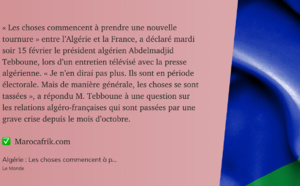 Algérie - France : « Les choses commencent à prendre une nouvelle tournure »